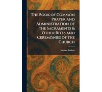 The Book of Common Prayer and Administration of the Sacraments & Other Rites and Ceremonies of the Church