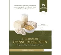 The Book of Conscious Plates: The Yogic Art of Plant-Based Cooking From Scratch Staples (Milk, Tofu, Cheese & Seitan) to 200+ Delicious Everyday ... The Essentials (THE GRAND BOOK OF YOGA)
