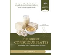 The Book of Conscious Plates: The Yogic Art of Plant-Based Cooking From Scratch Staples (Milk, Tofu, Cheese & Seitan) to 200+ Delicious Everyday ... The Essentials (THE GRAND BOOK OF YOGA)