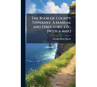 The Book of County Tipperary. A Manual and Directory, etc. [With a map.]