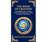 The Book of Creation (Sefer Yetzirah): A Timeless Guide to the Mysteries of the Universe (Deluxe Hardbound Edition): 147 (Library of Alexandria)