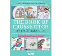 The Book of Cross Stitch: An Essential Guide