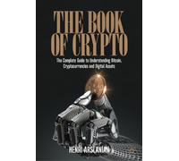 The Book of Crypto: The Complete Guide to Understanding Bitcoin, Cryptocurrencies and Digital Assets