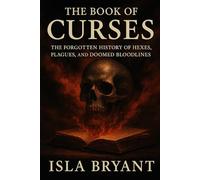 The Book of Curses: The Forgotten History of Hexes, Plagues, and Doomed Bloodlines