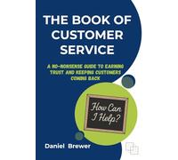 The Book of Customer Service: A No-Nonsense Guide to Earning Trust and Keeping Customers Coming Back
