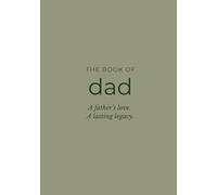 The Book of Dad: A Guided Memory Journal to Capture His Story, Life Lessons, and Legacy - A Meaningful Gift for Fathers