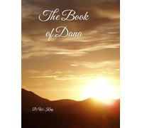The Book of Dana: Poems of Survival, Family, Grief, Love, Unsettling, Humor and Becoming