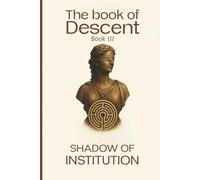 The Book of Descent Book III: SHADOW OF INSTITUTION: 3 (The Book of Descent Series)