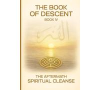 The Book of Descent Book IV: THE AFTERMATH SPIRITUAL CLEANSE: 4 (The Book of Descent Series)