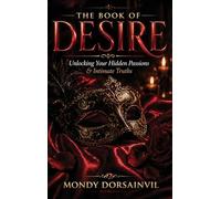 The Book of Desire: Unlocking Your Hidden Passions & Intimate Truths