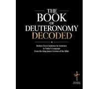 The Book of Deuteronomy Decoded: Broken Down Sentence by Sentence in Today's Language | A Modern Bible Study Guide of The King James Version of the ... of the Bible Books into Modern English)