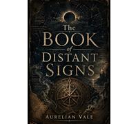 The BOOK of DISTANT SIGNS: One Hundred Strange Prophecies for an Unwritten Future: 1 (The Distant Signs Collection)