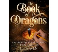 The Book of Dragons: Epic Fantasy Coloring Book for Adults