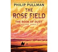 The Book of Dust: The Rose Field (Book of Dust, Volume 3)