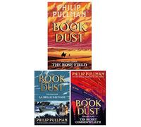 The Book of Dust (Vol 1-3) (His Dark Materials) by Philip Pullman Illustrated 3 Books Collection Set (The Rose Field [Hardback], La Belle Sauvage & The Secret Commonwealth)