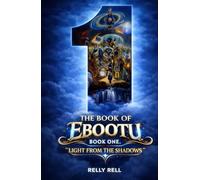The Book of Ebootu: The Light From The Shadows (The Book of Ebootu: A Journey to the Highest Self)