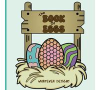 The Book of Eggs: Easter Egg Inspired Coloring Book