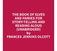 The Book Of Elves And Fairies For Story-Telling And Reading Aloud (Unabridged)