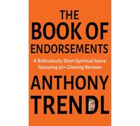 The Book of Endorsements: A Ridiculously Short Spiritual Satire Featuring 50+ Glowing Reviews