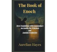 The Book of Enoch: A New Translation with Commentary on Angels, the Watchers, and Ancient Prophecies