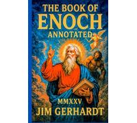 The Book of ENOCH Annotated MMXXV: Ancient Prophecy, The Watchers, Nephilim Giants, Sacred Text - Annotated and Illustrated Edition