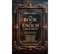 The Book of Enoch Complete Edition LARGE PRINT: Featuring 1, 2, 3 Enoch, Giants & Lost Apocrypha Scriptures (ILLUSTRATED)