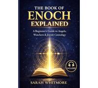 The Book of Enoch Explained: A Beginner’s Guide to Angels, Watchers, and Ancient Jewish Cosmology (Enochic Studies Series)