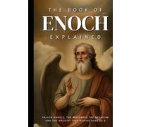 The Book of Enoch Explained: Fallen Angels, the Watchers, the Nephilim, and the Ancient Text Behind Genesis 6