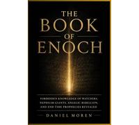 The Book of Enoch: Forbidden Knowledge of Watchers, Nephilim Giants, Angelic Rebellion, and End Time Prophecies Revealed