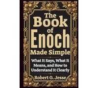 The Book of Enoch Made Simple: What It Says, What It Means, and How to Understand It Clearly
