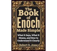 The Book of Enoch Made Simple: What It Says, What It Means, and How to Understand It Clearly