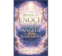 The book of Enoch: Secrets of Angels and Divine Judgment: Exploring the Mysteries of the Afterlife and Heavenly Realms