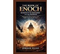 The book of Enoch: Secrets of the Watchers and the Nephilim: Exploring the Ancient Prophecies and Hidden Truths of Enoch's Vision