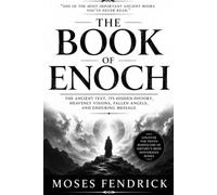 The Book of Enoch: The Ancient Text, Its Hidden History, Heavenly Visions, Fallen Angels, and Enduring Message (The Lost Scriptures)