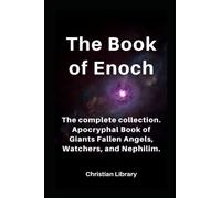 The Book of Enoch: The complete collection. Apocryphal Book of Giants Fallen Angels, Watchers, and Nephilim.