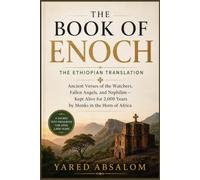 The Book of Enoch: The Ethiopian Translation: Ancient Verses of the Watchers, Fallen Angels, and Nephilim - Kept Alive for 2,000 Years by Monks in the Horn of Africa