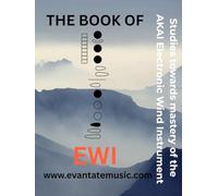 The Book of EWI: Towards Mastering the AKAI Electronic Wind Instrument
