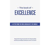 The Book Of Excellence: Guide to exceptional leadership - …Repositioning Humanity for Responsible and Accountable Existence Here on Earth…