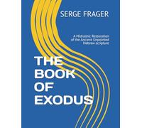 THE BOOK OF EXODUS: A Midrashic Restoration of the Ancient Unpointed Hebrew scripture