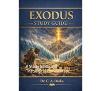 THE BOOK OF EXODUS: A Study Guide and Theological Commentary