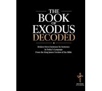 The Book of Exodus Decoded: Broken Down Sentence by Sentence in Today's Language | A Modern Bible Study Guide of The King James Version of the Bible ... of the Bible Books into Modern English)
