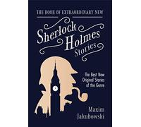 The Book of Extraordinary New Sherlock Holmes Stories: The Best New Original Stores of the Genre (Detective Mystery Book, Gift for Crime Lovers) (The Series of Extraordinary Mystery Stories)