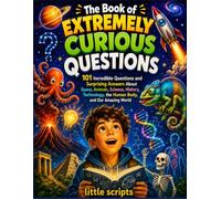 The Book of Extremely Curious Questions: Bite-Sized Facts, Science Secrets, and Mind-Blowing Trivia for Inquisitive Tweens (Ages 9-12)
