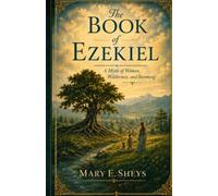 The Book of Ezekiel: A Myth of Women, Wilderness, and Becoming