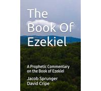 The Book Of Ezekiel: A Prophetic Commentary on the Book of Ezekiel