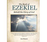The Book of Ezekiel: Behold the Glory of God (Grow in God Bible Studies)