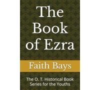The Book of Ezra: The O. T. Historical Book Series for the Youths (O.T. History Series for the Youths)