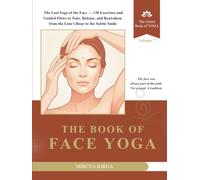 The Book of Face Yoga: The Lost Yoga of the Face - 138 Exercises and Guided Flows to Tone, Release, and Reawaken, from the Lion’s Roar to the Subtle Smile (THE GRAND BOOK OF YOGA)