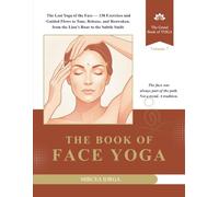 The Book of Face Yoga: The Lost Yoga of the Face - 138 Exercises and Guided Flows to Tone, Release, and Reawaken, from the Lion’s Roar to the Subtle Smile (THE GRAND BOOK OF YOGA)