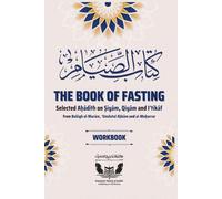 The Book of Fasting: Selected Hadith on Siyam, Qiyam and I’tikaf from Bulugh al-Maram, Umdatul Ahkam and al-Muharrar (Takhrīj al-Ḥadīth Publications)